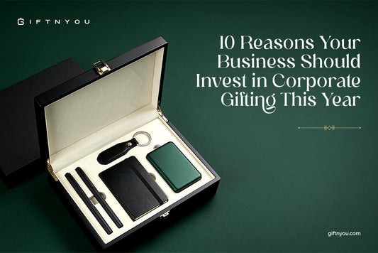 10 Reasons Your Business Should Invest in Corporate Gifting This Year