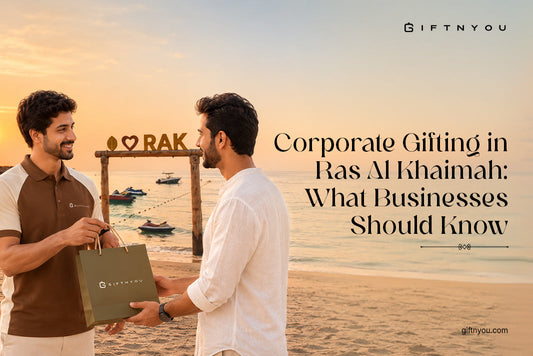 Corporate Gifting in Ras Al Khaimah: What Businesses Should Know