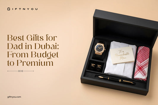 Best Gifts for Dad in Dubai: From Budget to Premium