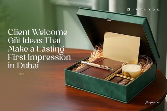 Client Welcome Gift Ideas That Make a Lasting First Impression in Dubai