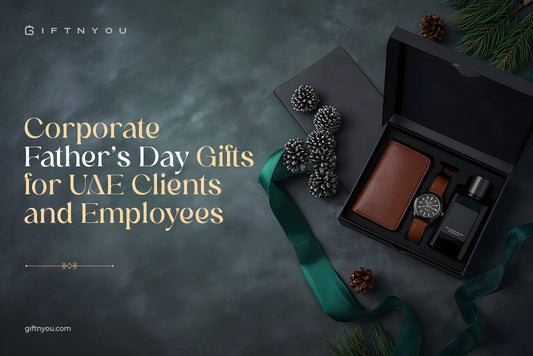 Corporate Father's Day Gifts for UAE Clients and Employees