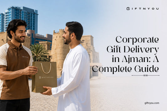 Corporate Gift Delivery in Ajman: A Complete Guide