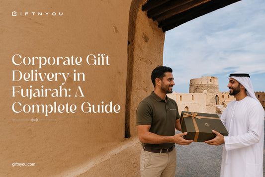 Corporate Gift Delivery in Fujairah: A Complete Guide