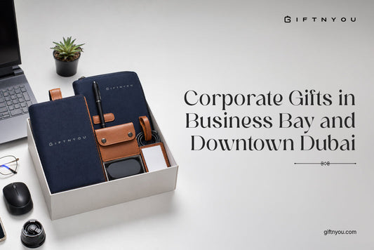 Corporate Gifts in Business Bay and Downtown Dubai