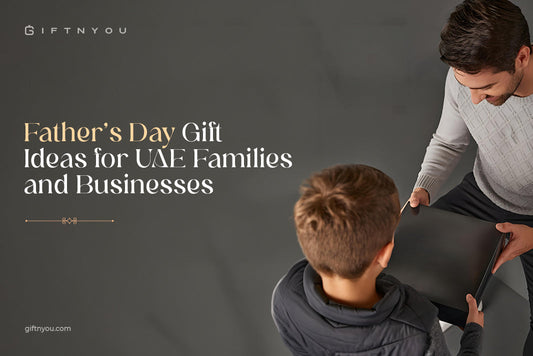 Father's Day Gift Ideas for UAE Families and Businesses
