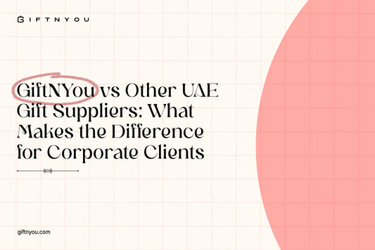 GiftNYou vs Other UAE Gift Suppliers: What Makes the Difference for Corporate Clients