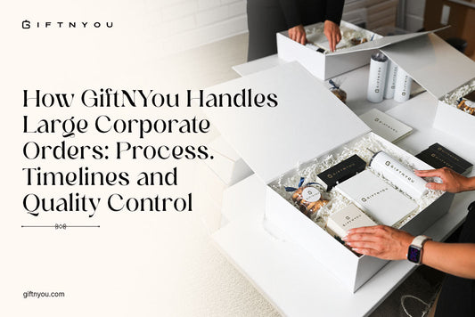 How GiftNYou Handles Large Corporate Orders: Process, Timelines and Quality Control
