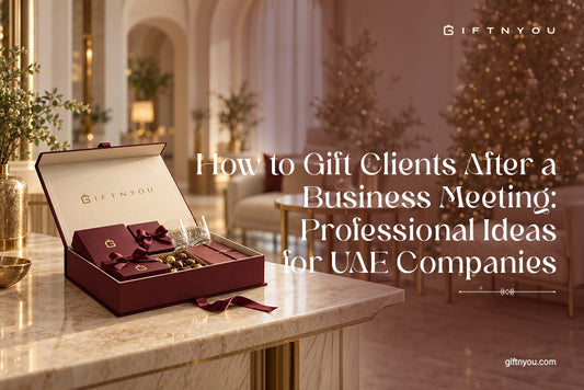 How to Gift Clients After a Business Meeting: Professional Ideas for UAE Companies