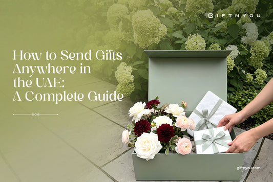 How to Send Gifts Anywhere in the UAE: A Complete Guide