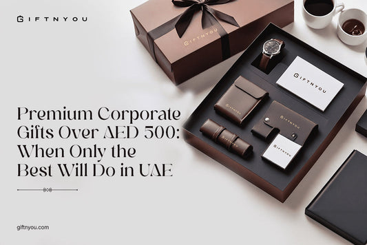 Premium Corporate Gifts Over AED 500: When Only the Best Will Do in UAE