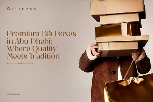 Premium Gift Boxes in Abu Dhabi: Where Quality Meets Tradition
