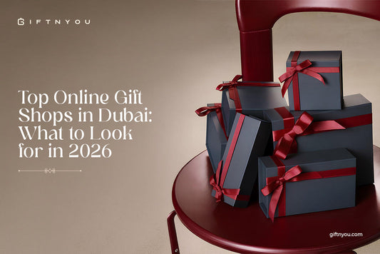 Top Online Gift Shops in Dubai: What to Look for in 2026